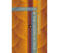 IF THE GOSPEL IS TRUE: A Galatians-Rooted Guide to Gospel-Centered School Culture