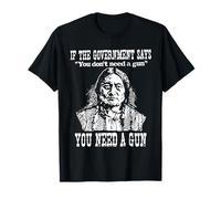 If The Government Says You Don't Need Gun T-Shirt