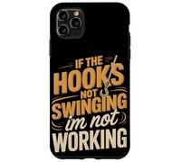 If The Hook's Not Swinging I'm Not Working Case for iPhone 11 Pro Max