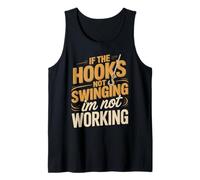 If The Hook's Not Swinging I'm Not Working Tank Top