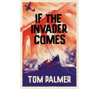 If the Invader Comes: Discover the gripping new wartime series from multi-award-winning author Tom Palmer: Book 1 (Allies)