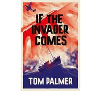 If the Invader Comes: Discover the gripping new wartime series from multi-award-winning author Tom Palmer: Book 1 (Allies)