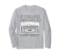 If The Love Doesn't Feel Like 90's R&B I Don't Want It Long Sleeve T-Shirt