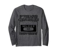 If The Love Doesn't Feel Like 90s R&B I Don't Want It Long Sleeve T-Shirt