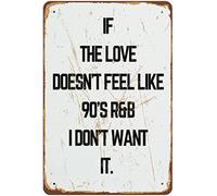 If The Love Doesn'T' Feel Like 90'S R&B I Don'T Want It Music Lyrics Poster Print 90'S Music Print Fun Music Print Music Art Novelty Tin Metal Sign Plaque Bar Pub Vintage Retro Wall Decor 12x16 Inch