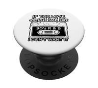 If The Love Doesn't Feel Like 90s R&B I Don't Want It PopSockets Adhesive PopGrip