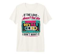 If The Love Doesn't Feel Like 90s R&B I Don't Want It Premium T-Shirt