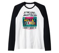 If The Love Doesn't Feel Like 90's R&B I Don't Want It Raglan Baseball Tee