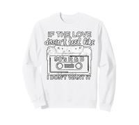 If The Love Doesn't Feel Like 90's R&B I Don't Want It Sweatshirt