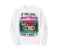 If The Love Doesn't Feel Like 90s R&B I Don't Want It Sweatshirt