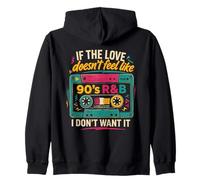 If The Love Doesn't Feel Like 90s R&B I Don't Want It Zip Hoodie