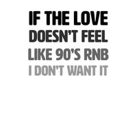 If The Love Doesn't Feel Like 90's RNB T-Shirt - White - 5XL - White