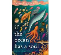 If the Ocean Has a Soul: A Marine Biologist's Pursuit of Truth Through Deep Waters of Faith and Science