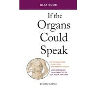 If the Organs Could Speak: The Foundations of Physical and Mental Health - Understanding the Character of our Inner Anatomy