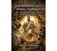 If the Resurrection Isn’t History, Nothing Is: Why the Evidence for Christ Is Rejected While History Is Accepted (Discipleship Series)