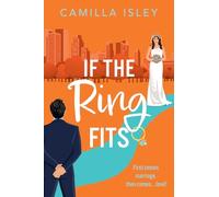 If the Ring Fits: A BRAND NEW utterly hilarious fake-marriage romance from Camilla Isley for 2025 (Funny Feelings, 2)