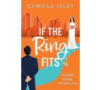 If the Ring Fits: An utterly hilarious fake-marriage romance from Camilla Isley (Funny Feelings, 2)