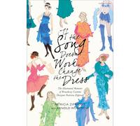 If the Song Doesn't Work, Change the Dress: The Illustrated Memoirs of Broadway Costume Designer Patricia Zipprodt