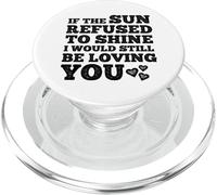 If The Sun Refused to Shine Funny Bold Weathered Valentine's PopSockets PopGrip for MagSafe