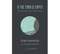 If the Tomb Is Empty: Why the Resurrection Means Anything Is Possible
