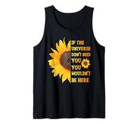 If The Universe Didn't Need You You Weren't Here Sunflower Tank Top