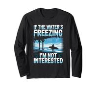 If The Water’s Freezing I’m Not Interested Winter Surfer Long Sleeve T-Shirt