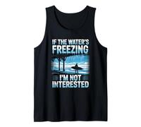 If The Water’s Freezing I’m Not Interested Winter Surfer Tank Top