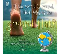 If the world is round, then why is the ground flat?: World Book answers your questions about science (Answer Me This, World Book)
