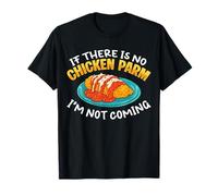 If There is No Chicken Parm Im Not Coming T-Shirt