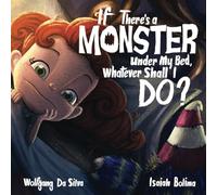 If There’s a Monster Under My Bed, Whatever Shall I Do?