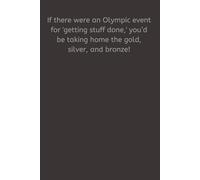 If there were an Olympic event for 'getting stuff done,' you’d be taking home the gold, silver, and bronze!