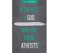 If There's a God Why Are There Atheists?: Why Atheists Believe in Unbelief