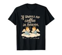 If There's No Coffee in Heaven Funny Angel Quote T-Shirt