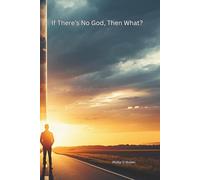 If There's No God, Then What
