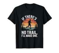 If There's No Trail I'll Make One Motivational Runner T-Shirt