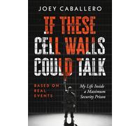 If These Cell Walls Could Talk: My life Inside a Maximum Security Prison