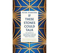 If These Stones Could Talk: The History of Christianity in Britain and Ireland through Twenty Buildings (Hardback) - Peter Stanford Book