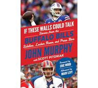 If These Walls Could Talk: Buffalo Bills: Stories from the Buffalo Bills Sideline, Locker Room, and Press Box
