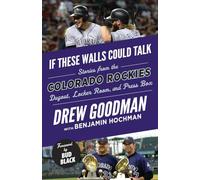 If These Walls Could Talk: Colorado Rockies: Stories from the Colorado Rockies Dugout, Locker Room, and Press Box