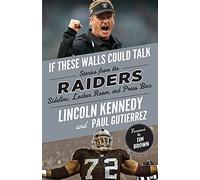 If These Walls Could Talk: Raiders: Stories from the Raiders Sideline, Locker Room, and Press Box