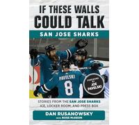 If These Walls Could Talk: San Jose Sharks: Stories from the San Jose Sharks Ice, Locker Room, and Press Box