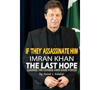 IF ‘THEY’ ASSASSINATE HIM, IMRAN KHAN - THE LAST HOPE: LEADING THE CHANGE AMID DARK FORCES