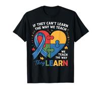 if They Can't Learn The Way we Teach Autism Teacher T-Shirt