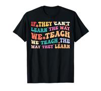 If They Can't Learn The Way We Teach Behavior Teacher Gifts T-Shirt
