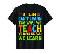 If They Can't Learn The Way We Teach - Funny SPED Teacher T-Shirt