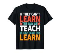 If They Can't Learn The Way We Teach - SPED Teacher Gifts T-Shirt