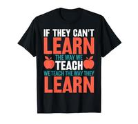 If They Can't Learn the Way We Teach - SPED Teacher Gifts T-Shirt