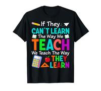 If They Can't Learn the Way We Teach - SPED Teacher T-Shirt