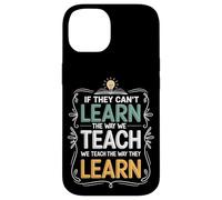 If They Can't Learn The Way We Teach The Way They Learn Case for iPhone 14
