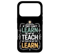 If They Can't Learn The Way We Teach The Way They Learn Case for iPhone 17 Pro